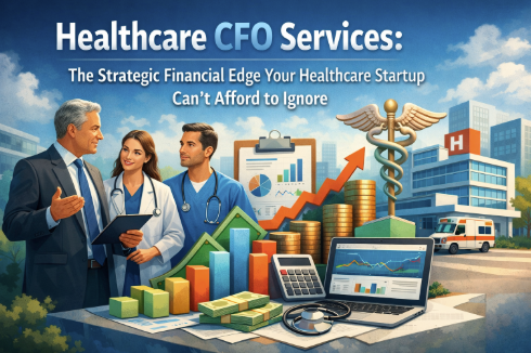 Healthcare CFO Services: The Strategic Financial Edge Your Healthcare Startup Can't Afford to Ignore